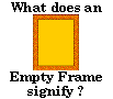 What does this empty frame signify?